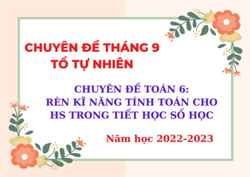 Chuyên đề tháng 9 - tổ tự nhiên: rèn kĩ năng tính toán cho học sinh trong tiết học số học 6